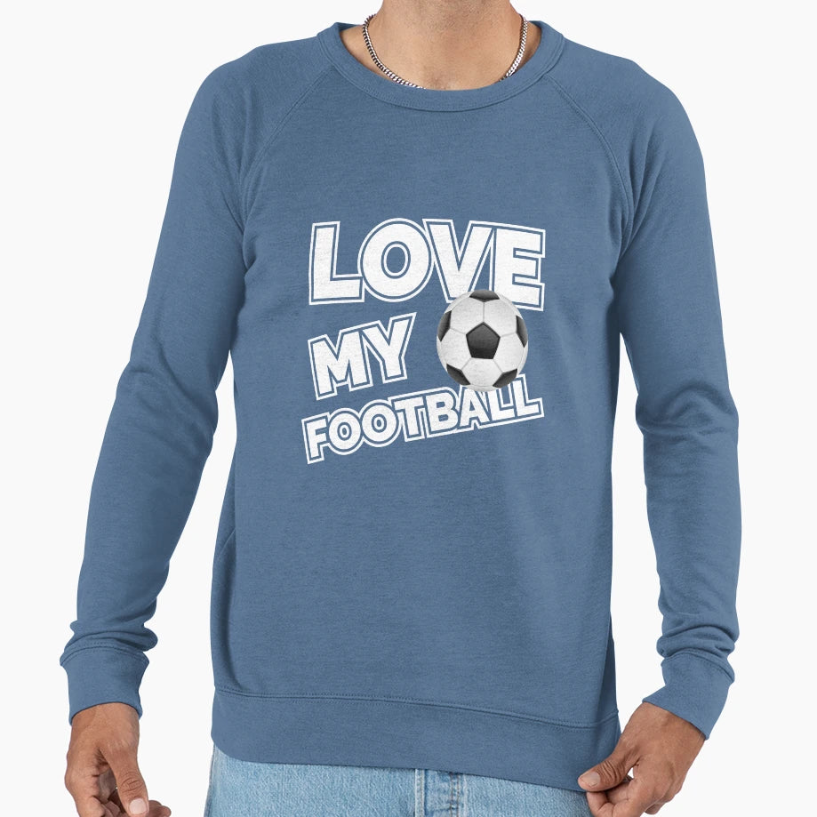 Love My Football Soccer Player Sweatshirt - Streetwear Style Men Women - T-Shirt, Sweatshirt, Hoodie
