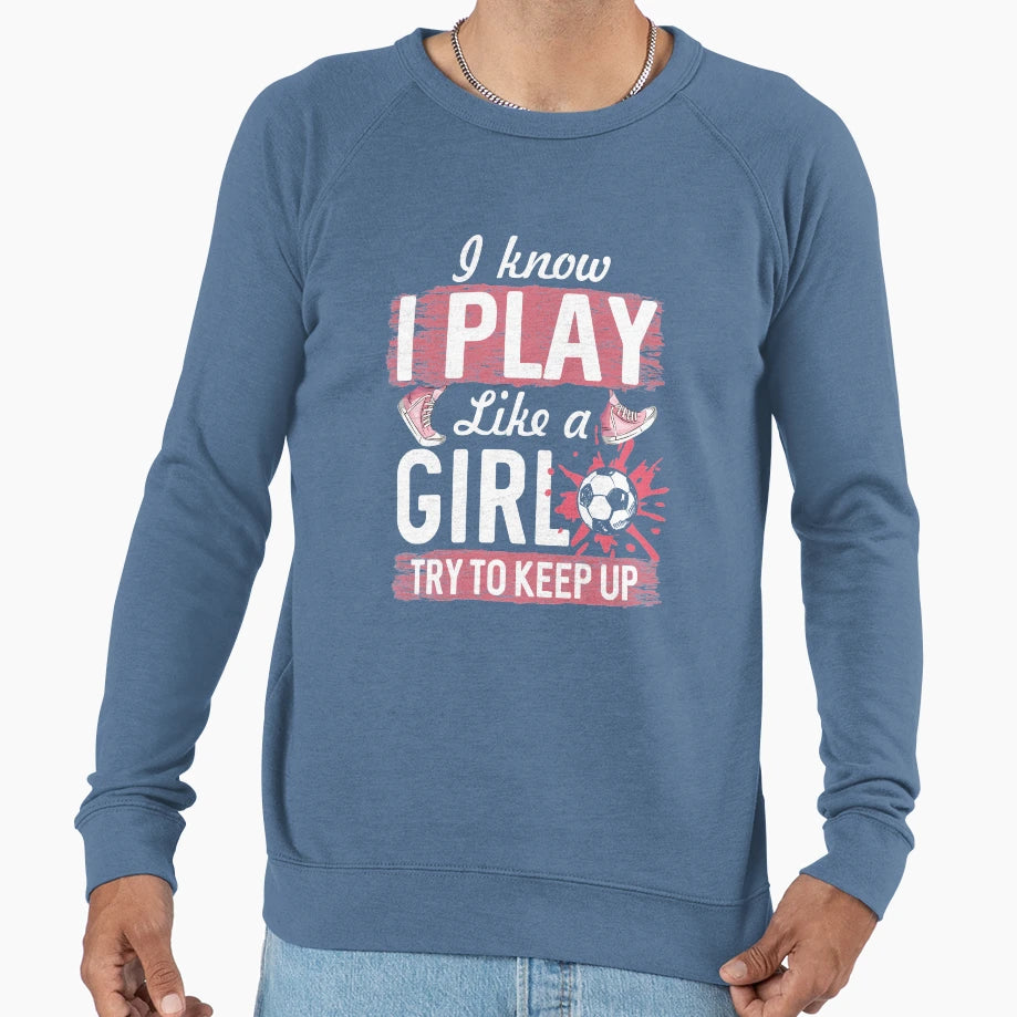 I Know I Play Like Soccer Player Sweatshirt - Aesthetic Graphic for Adults - T-Shirt, Sweatshirt, Hoodie