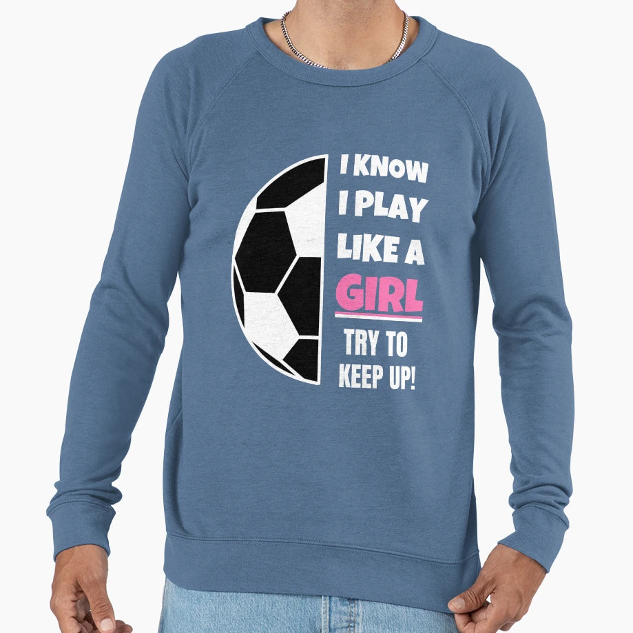 I Know I Play Like Try To Keep Up Sweatshirt - Graphic Print Unisex - T-Shirt, Sweatshirt, Hoodie