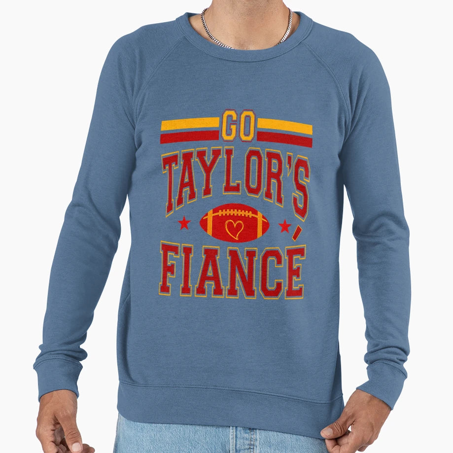 Go Taylors Fianc Funny Sweatshirt - Novelty Apparel Unisex - T-Shirt, Sweatshirt, Hoodie