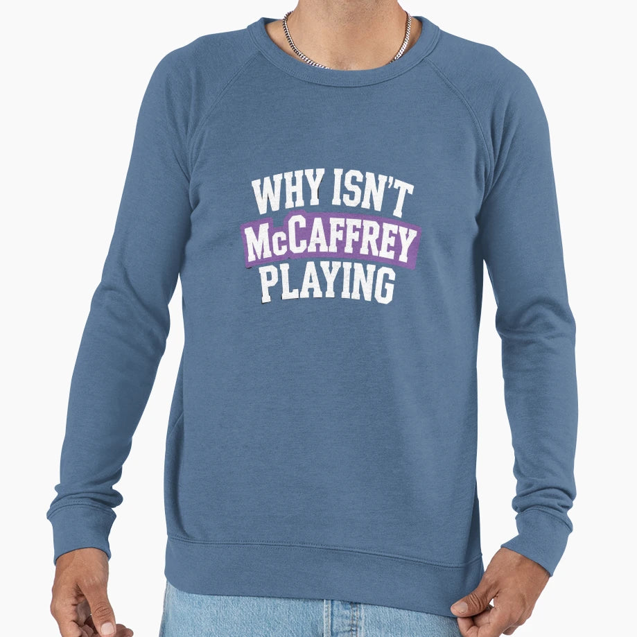 Why Isnt Mccaffrey Playing Sweatshirt - Novelty Apparel Men Women - T-Shirt, Sweatshirt, Hoodie