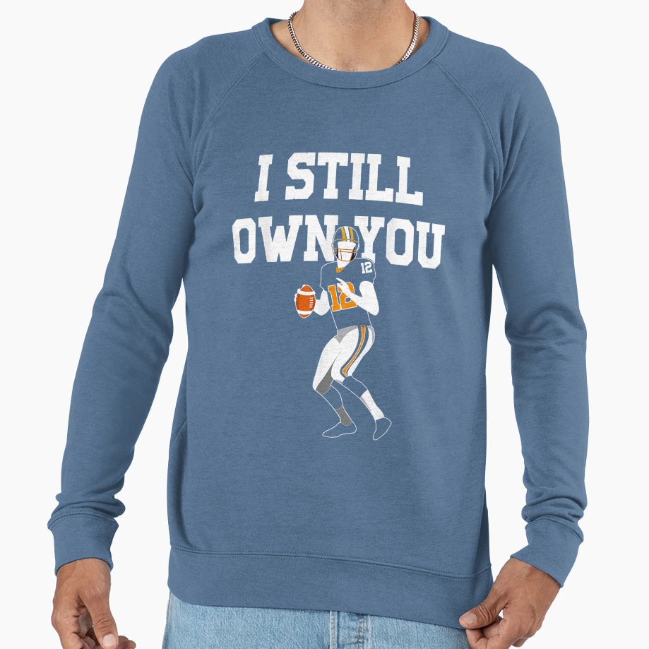 I Still Own You Football Motivational Sweatshirt - Trendy Graphic Men Women - T-Shirt, Sweatshirt, Hoodie
