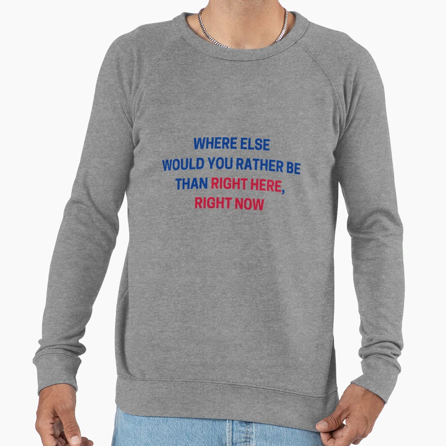 Where Else Would You Rather Be Sweatshirt - Novelty Apparel for Adults - T-Shirt, Sweatshirt, Hoodie