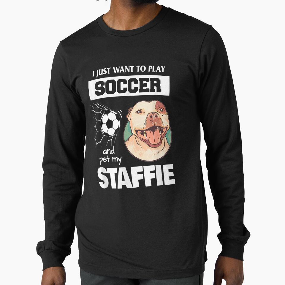 I Just Want To Play Soccer Staffordshire Bull Terrier - Adult & Kids T-Shirts, Sweatshirts & Hoodies apparel design preview 1