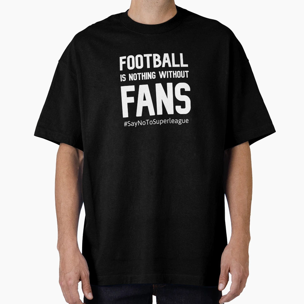 Football Is Nothing Without Fans T-Shirt - Graphic Print Men Women - T-Shirt, Sweatshirt, Hoodie
