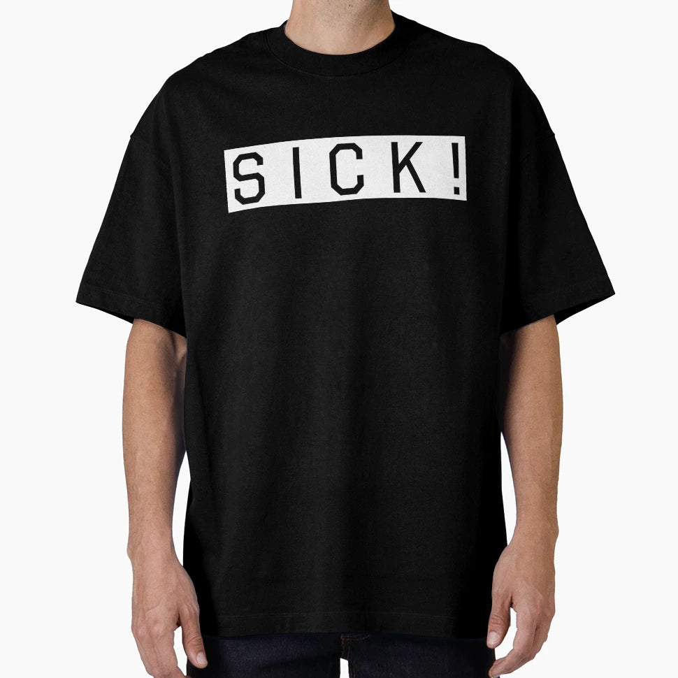 Sick T-Shirt - Casual Everyday Wear for Adults - T-Shirt, Sweatshirt, Hoodie