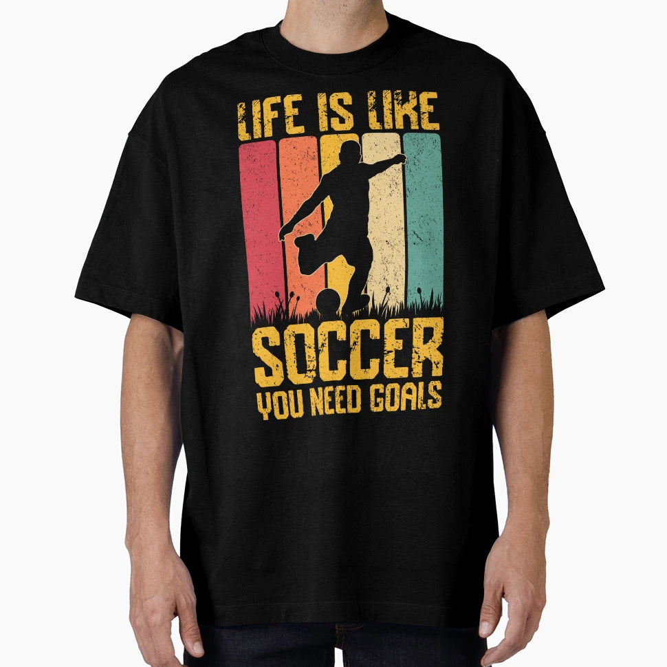 Life Is Like Soccer You Need Goals T-Shirt - Aesthetic Graphic Men Women - T-Shirt, Sweatshirt, Hoodie