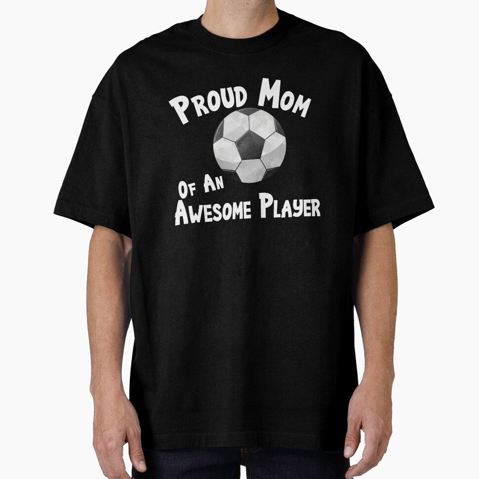 Soccer Football Proud Mom Of An Awesome Player Fan - Adult & Kids T-Shirts, Sweatshirts & Hoodies apparel design preview 1