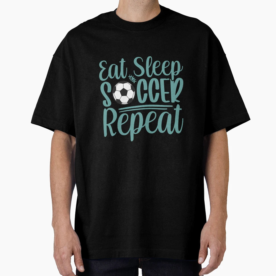 Eat Sleep Soccer Repeat Game Fan T-Shirt - Trendy Graphic Unisex - T-Shirt, Sweatshirt, Hoodie