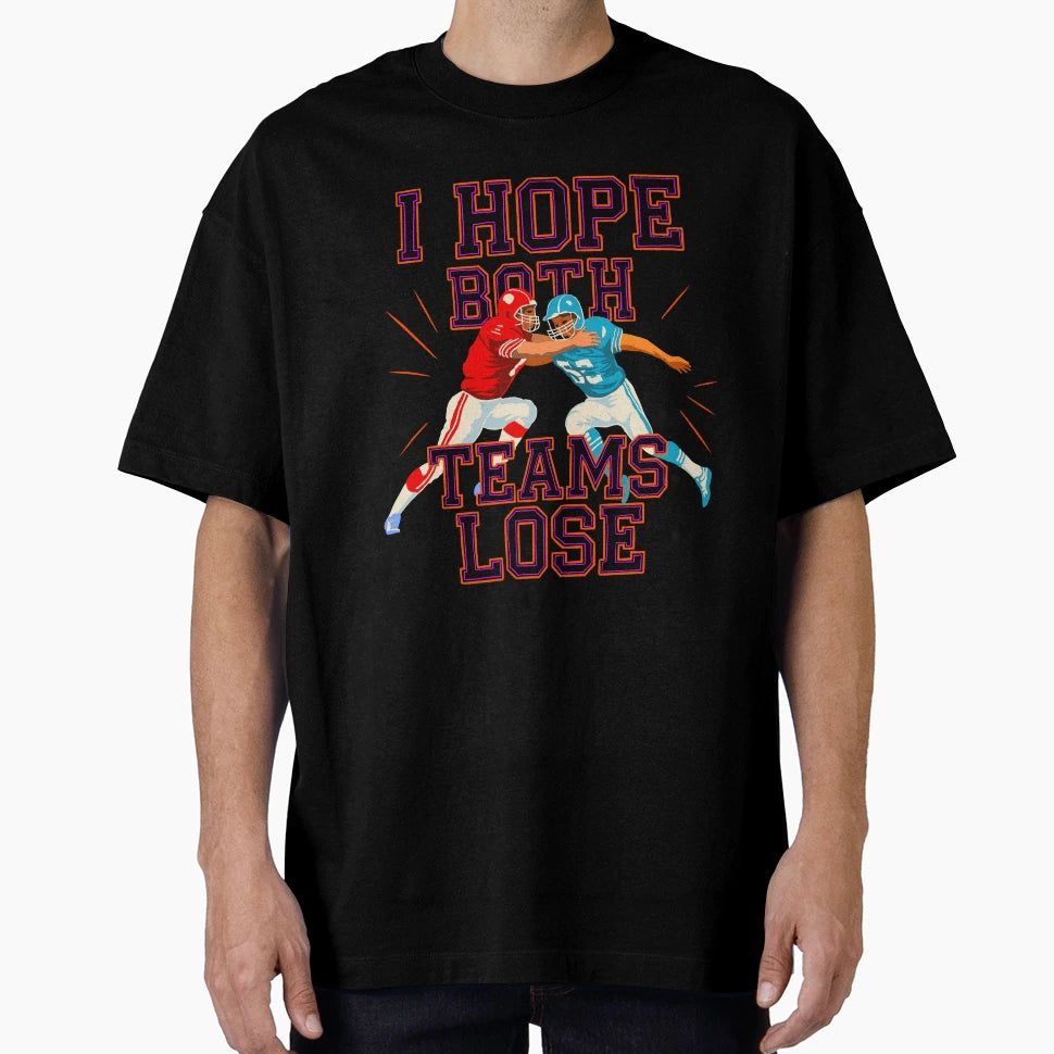 I Hope Both Teams Lose Funny American T-Shirt - Fun Novelty Design Unisex - T-Shirt, Sweatshirt, Hoodie