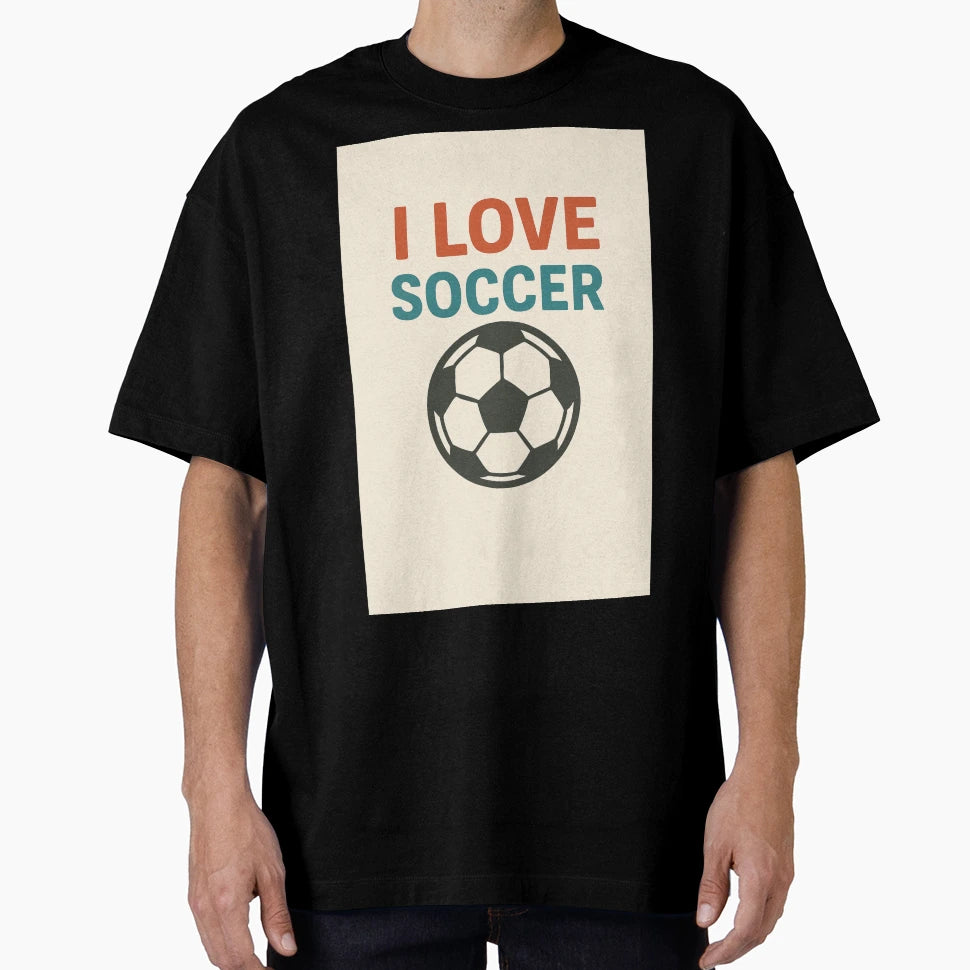 I Love Soccer T-Shirt - Graphic Print for Adults - T-Shirt, Sweatshirt, Hoodie