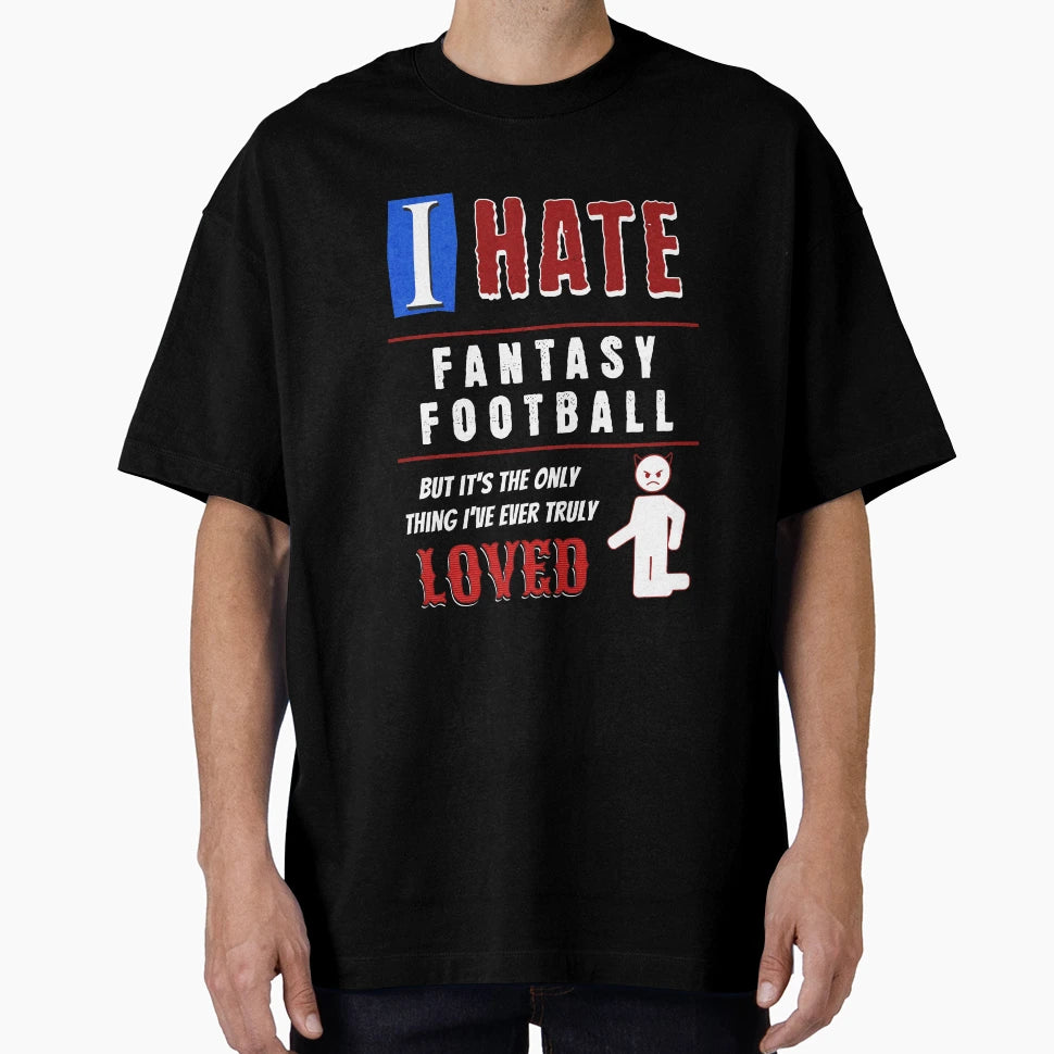 I Hate Fantasy Football T-Shirt - Novelty Apparel for Adults - T-Shirt, Sweatshirt, Hoodie