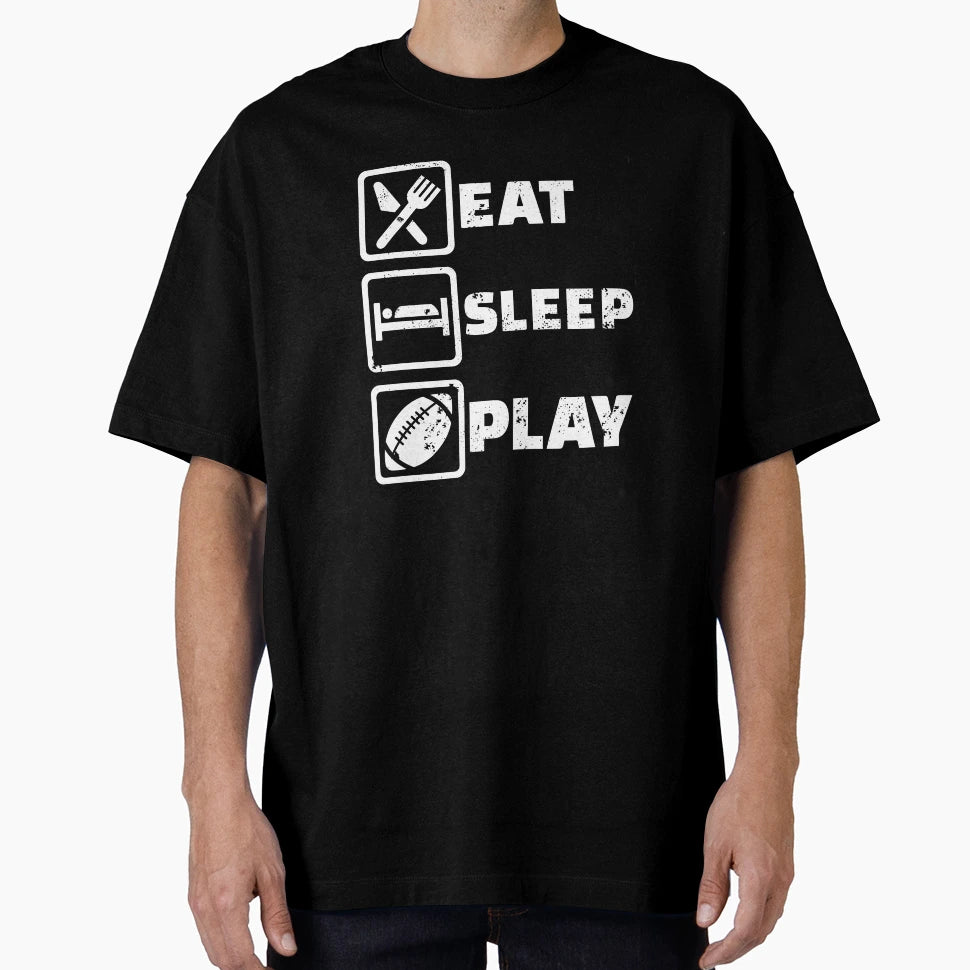 Eat Sleep Play Football T-Shirt - Novelty Apparel for Adults - T-Shirt, Sweatshirt, Hoodie