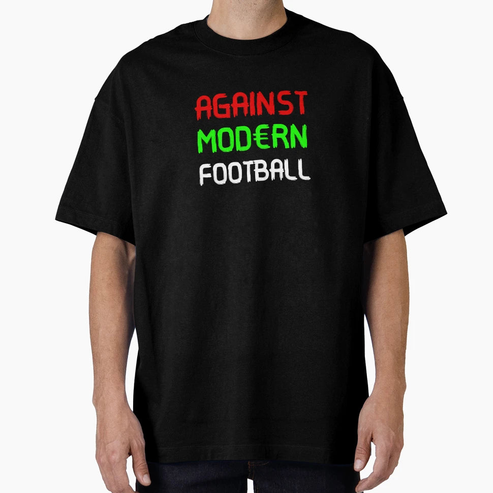 Against Modern Football T-Shirt - Casual Everyday Wear Unisex - T-Shirt, Sweatshirt, Hoodie