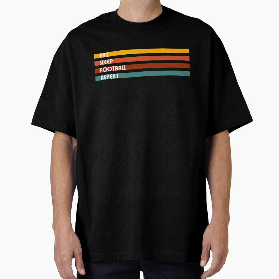 Eat Sleep Football Repeat T-Shirt - Streetwear Style Unisex - T-Shirt, Sweatshirt, Hoodie
