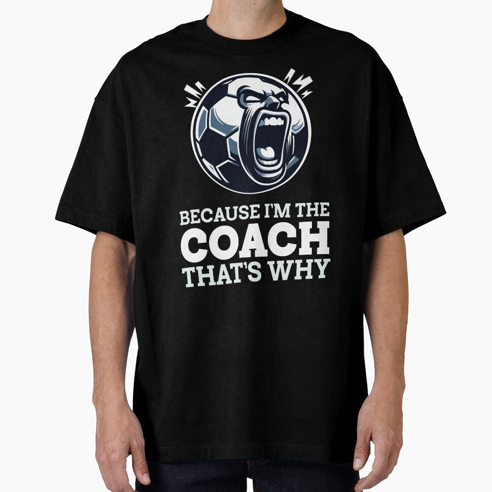 Angry Soccer Coach: Because I'm the That's Why by - Adult & Kids T-Shirts, Sweatshirts & Hoodies apparel design preview 1