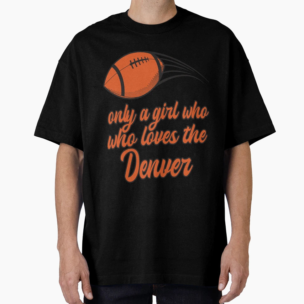 Only Who Likes Denver Football T-Shirt - Unique Graphic for Adults - T-Shirt, Sweatshirt, Hoodie