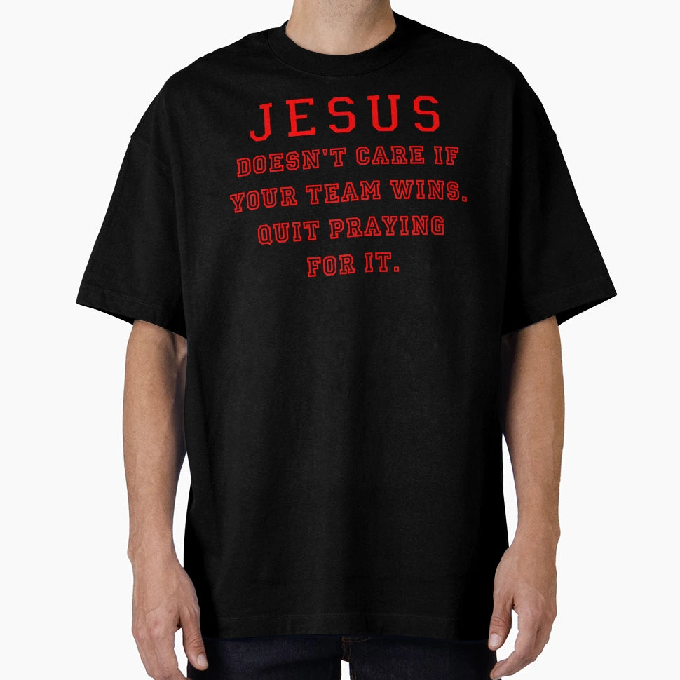 Jesus Not Sports Fan T-Shirt - Custom Art Print Unisex - T-Shirt, Sweatshirt, Hoodie