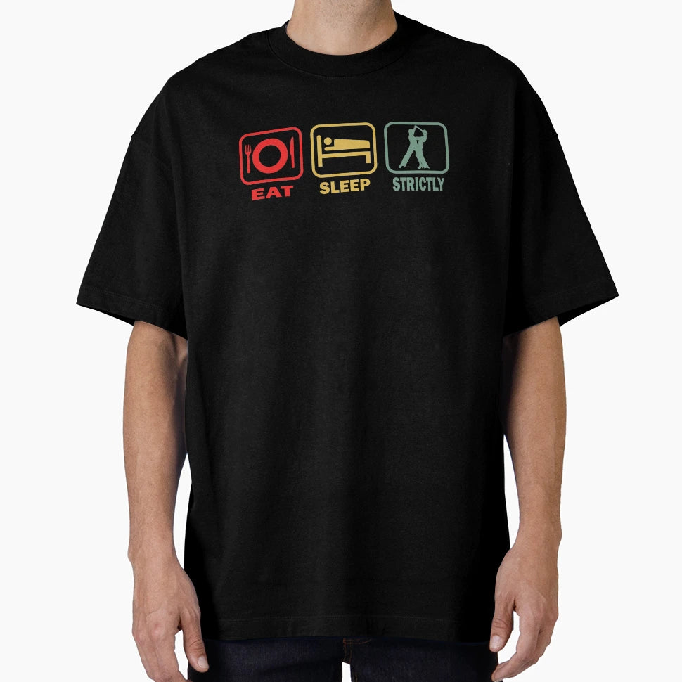 Eat Sleep Strictly T-Shirt - Unique Graphic Unisex - T-Shirt, Sweatshirt, Hoodie