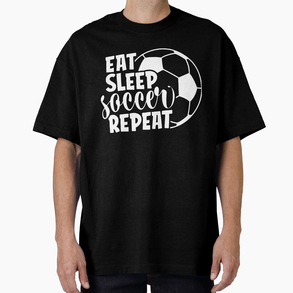 Eat Sleep Soccer Repeat Soccer Lover T-Shirt - Graphic Print Men Women - T-Shirt, Sweatshirt, Hoodie
