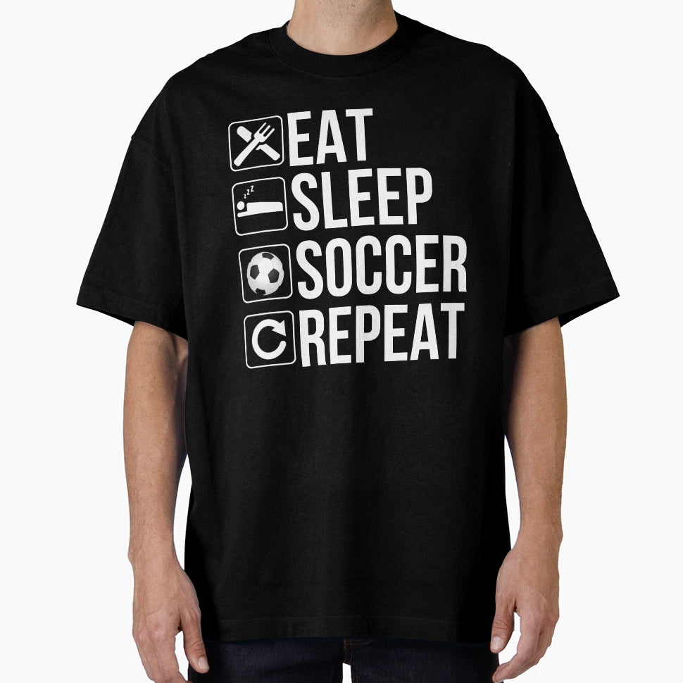 Funny Player Gift Eat Sleep Soccer T-Shirt - Casual Everyday Wear Unisex - T-Shirt, Sweatshirt, Hoodie