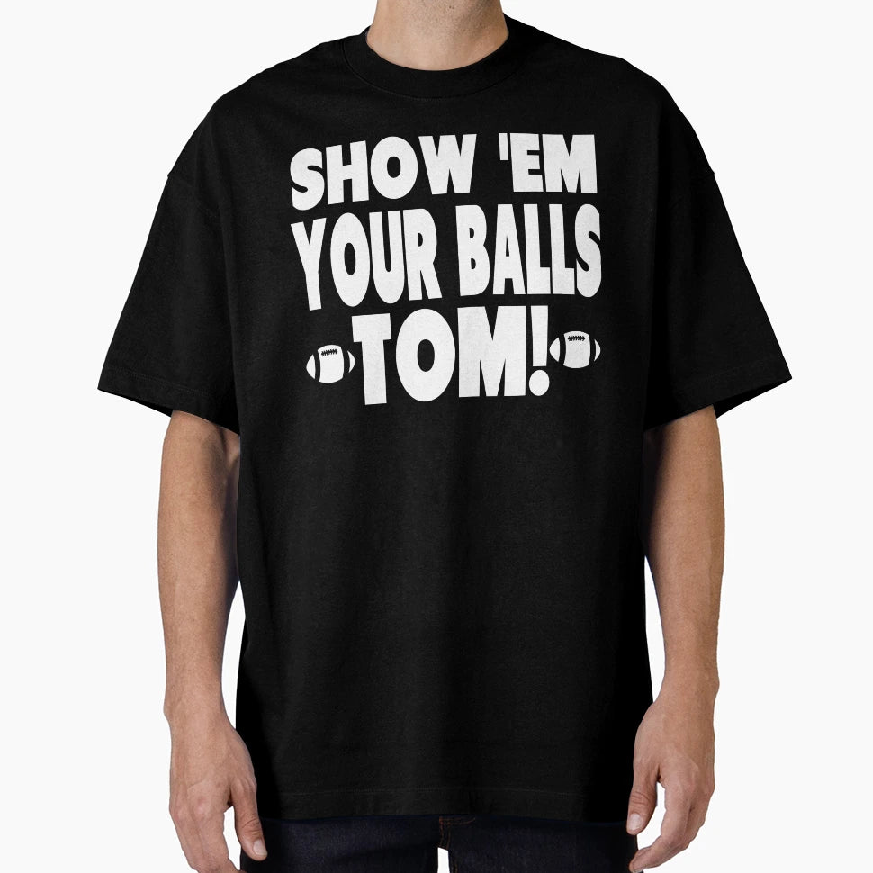 Show Them Your Balls Tom T-Shirt - Novelty Apparel Men Women - T-Shirt, Sweatshirt, Hoodie