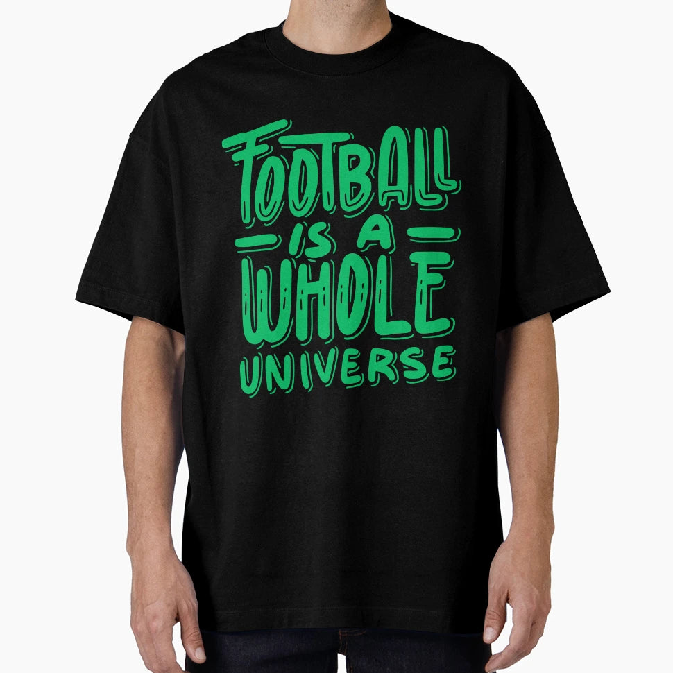 Football Is Whole Universe Football T-Shirt - Trendy Graphic for Adults - T-Shirt, Sweatshirt, Hoodie