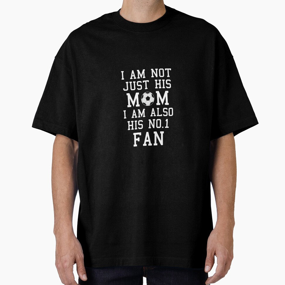 I Am Not Just His Mom Also No. 1 Fan Proud Soccer - Adult & Kids T-Shirts, Sweatshirts & Hoodies apparel design preview 1