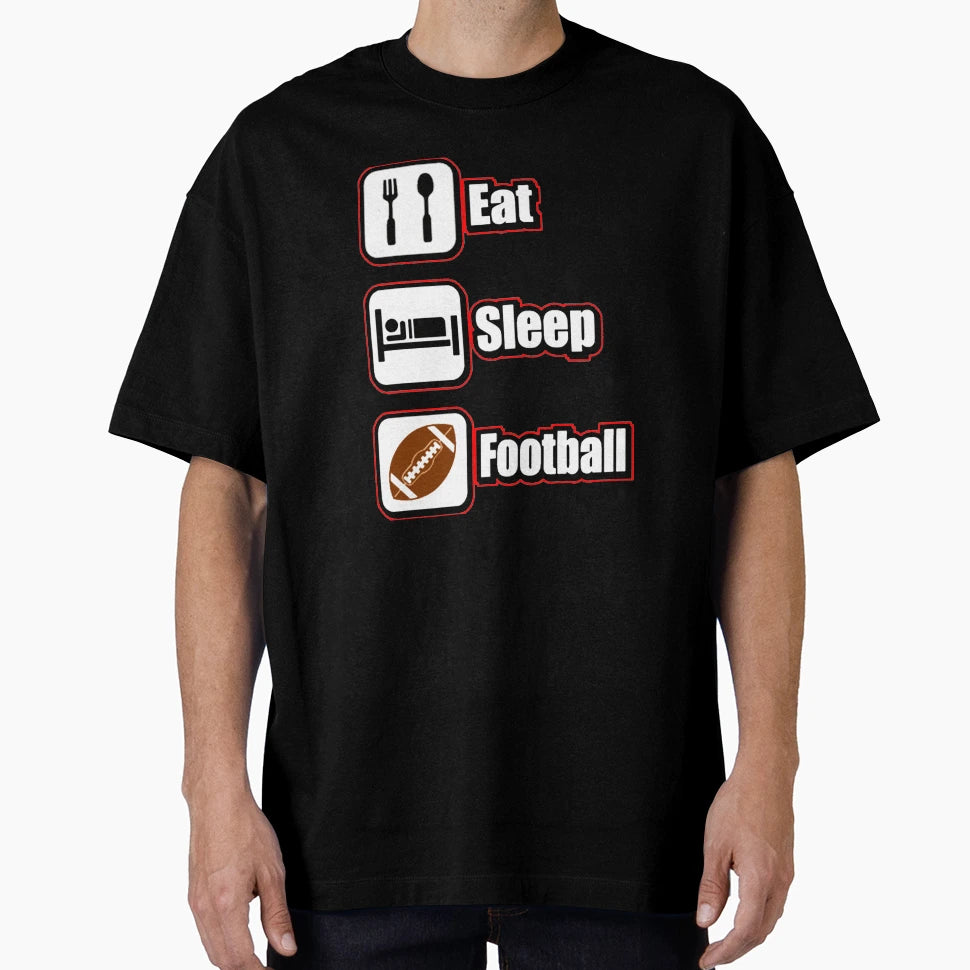 Eat Sleep Football T-Shirt - Casual Everyday Wear Unisex - T-Shirt, Sweatshirt, Hoodie