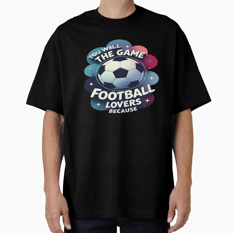Football Lovers You Will Love Game T-Shirt - Aesthetic Graphic Unisex - T-Shirt, Sweatshirt, Hoodie