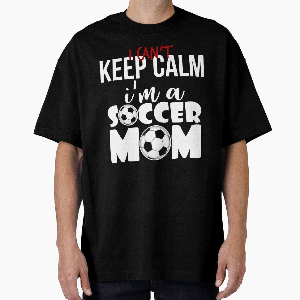 I Can't Keep Calm I'm A Soccer Mom Mother's Day Gear - Adult & Kids T-Shirts, Sweatshirts & Hoodies apparel design preview 1