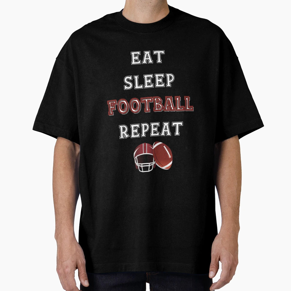 Eat Sleep Football Repeat Funny And T-Shirt - Streetwear Style Unisex - T-Shirt, Sweatshirt, Hoodie