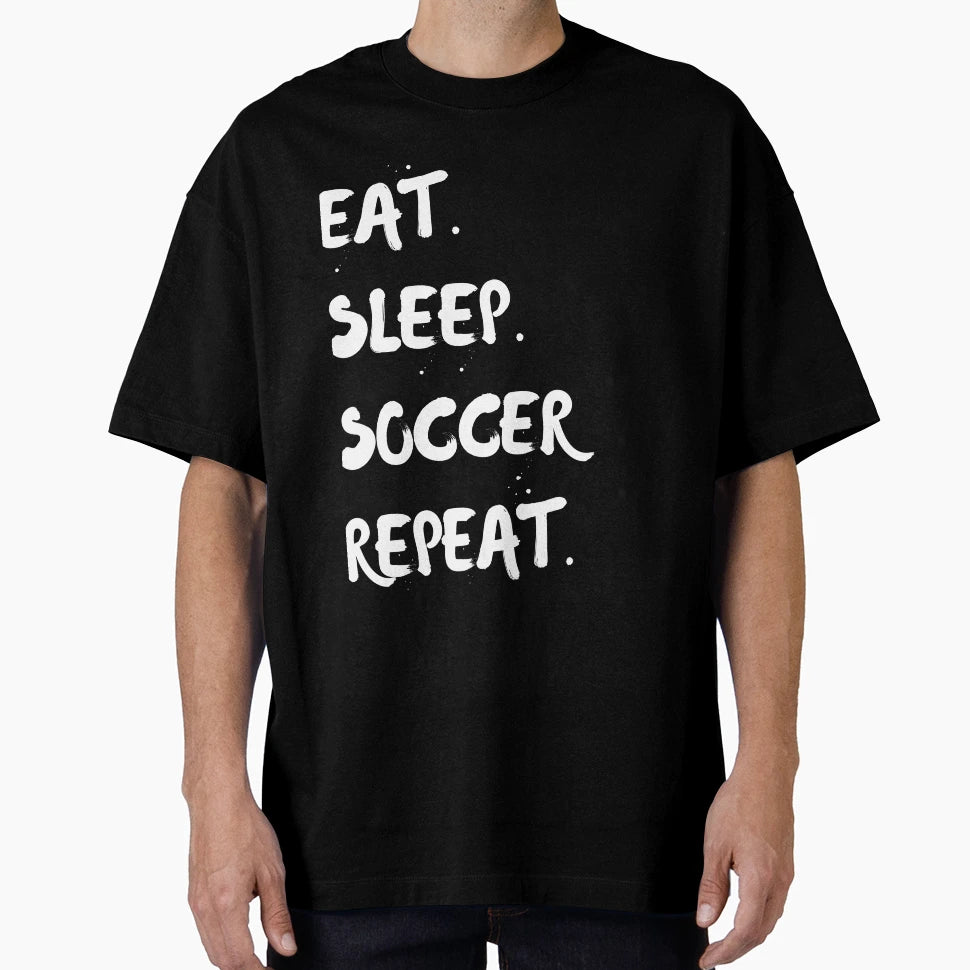 Eat Sleep Soccer Repeat Best Life T-Shirt - Fun Novelty Design Men Women - T-Shirt, Sweatshirt, Hoodie