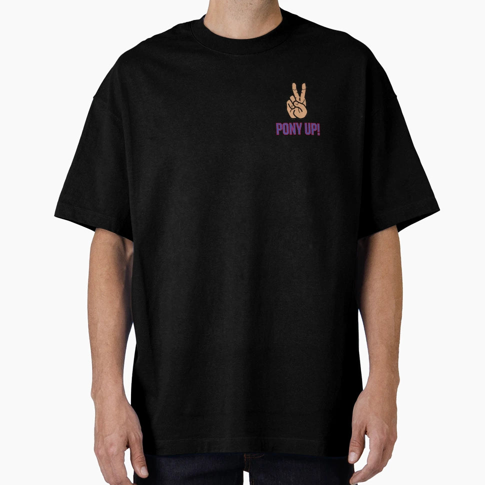 Pony Up T-Shirt - Casual Everyday Wear Unisex - T-Shirt, Sweatshirt, Hoodie