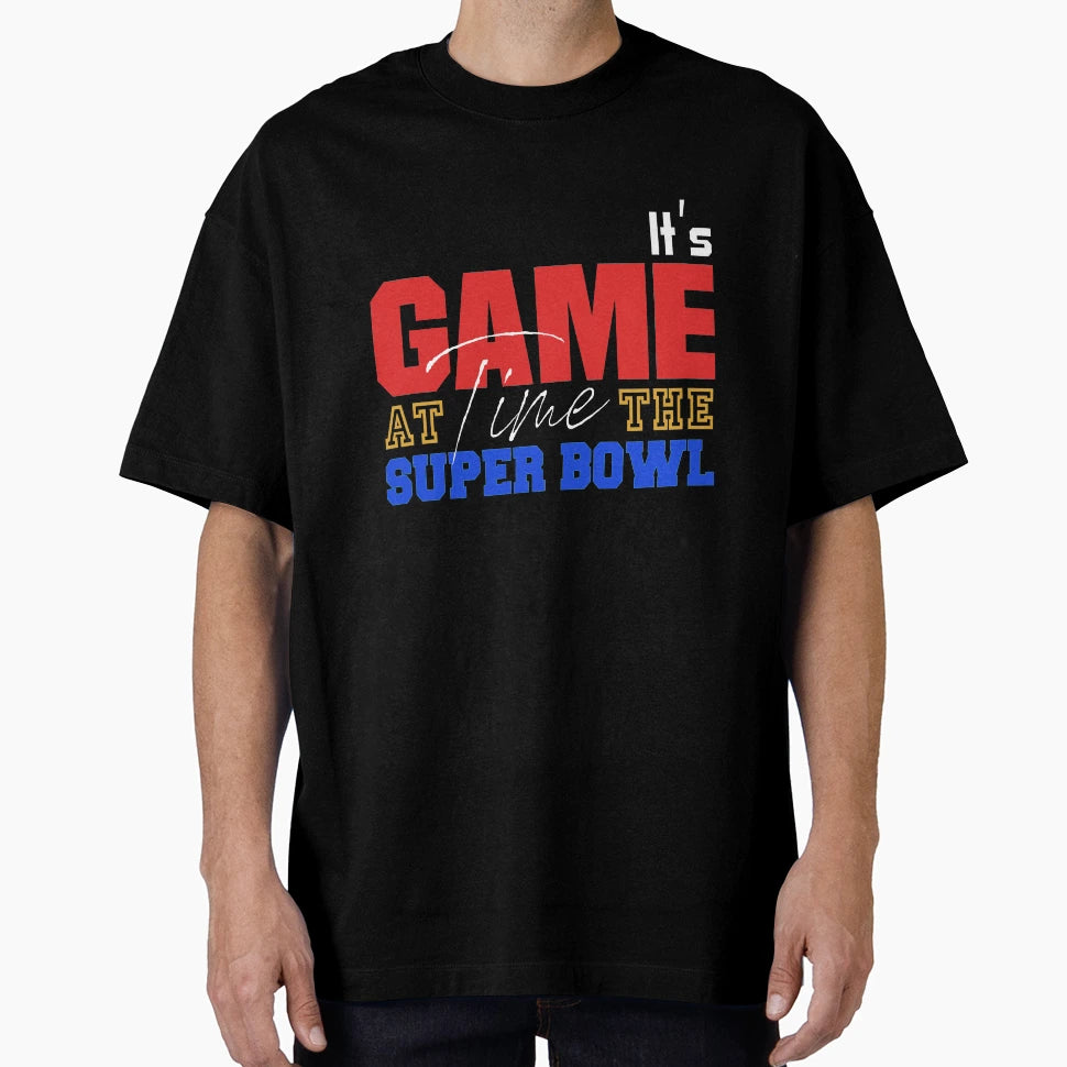 Its Game Time Super Bowl T-Shirt - Graphic Print Unisex - T-Shirt, Sweatshirt, Hoodie