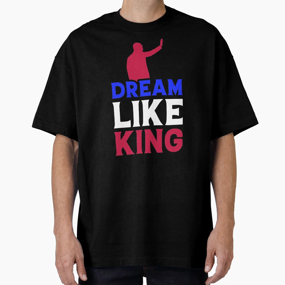 Dream Like King Typography Gifts T-Shirt - Fun Novelty Design for Adults - T-Shirt, Sweatshirt, Hoodie