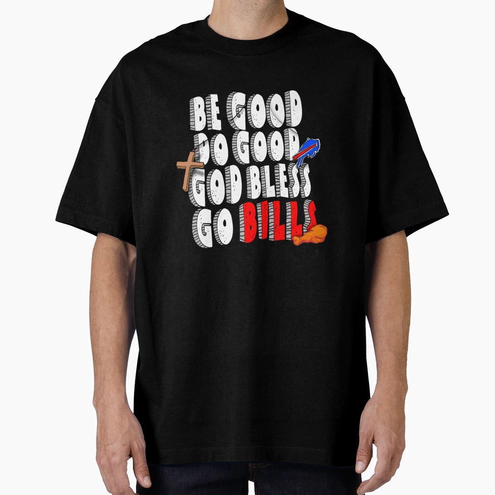 Be Good Do Good God Bless Go Bills T-Shirt - Unique Graphic Unisex - T-Shirt, Sweatshirt, Hoodie