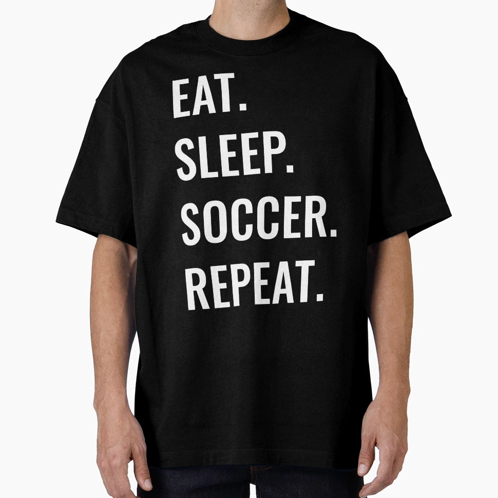 Eat Sleep Soccer Repeat T-Shirt - Novelty Apparel for Adults - T-Shirt, Sweatshirt, Hoodie