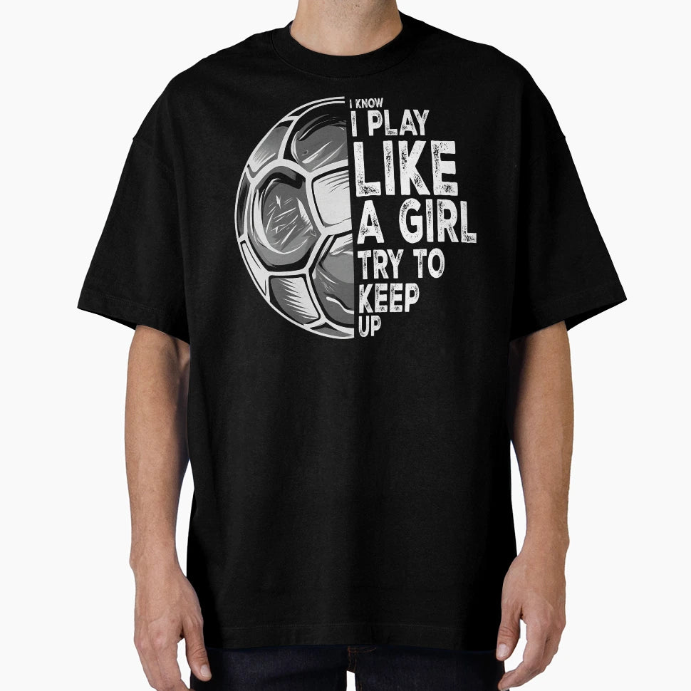 I Know I Play Like Try To Keep Up T-Shirt - Casual Everyday Wear Unisex - T-Shirt, Sweatshirt, Hoodie