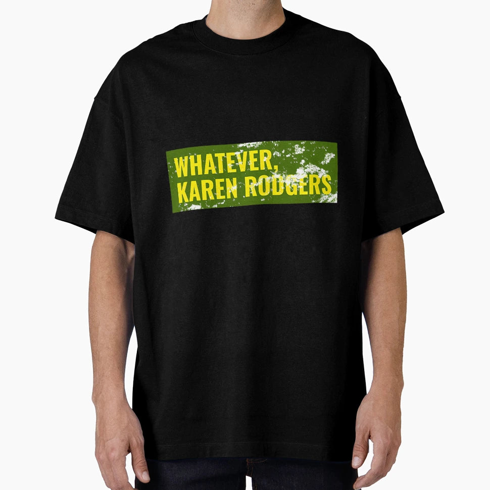 Whatever Karen Rodgers Green Bay T-Shirt - Novelty Apparel for Adults - T-Shirt, Sweatshirt, Hoodie