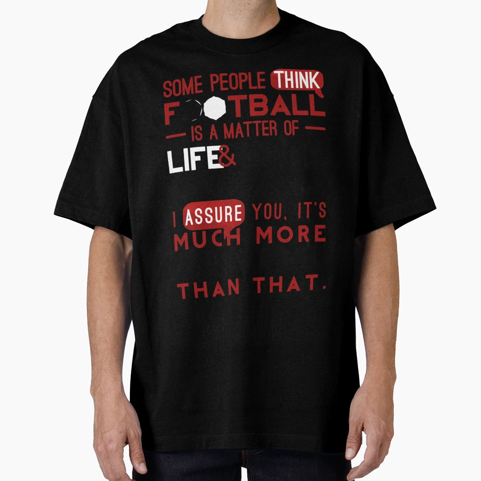 Football Is Matter Life And Death T-Shirt - Aesthetic Graphic Men Women - T-Shirt, Sweatshirt, Hoodie
