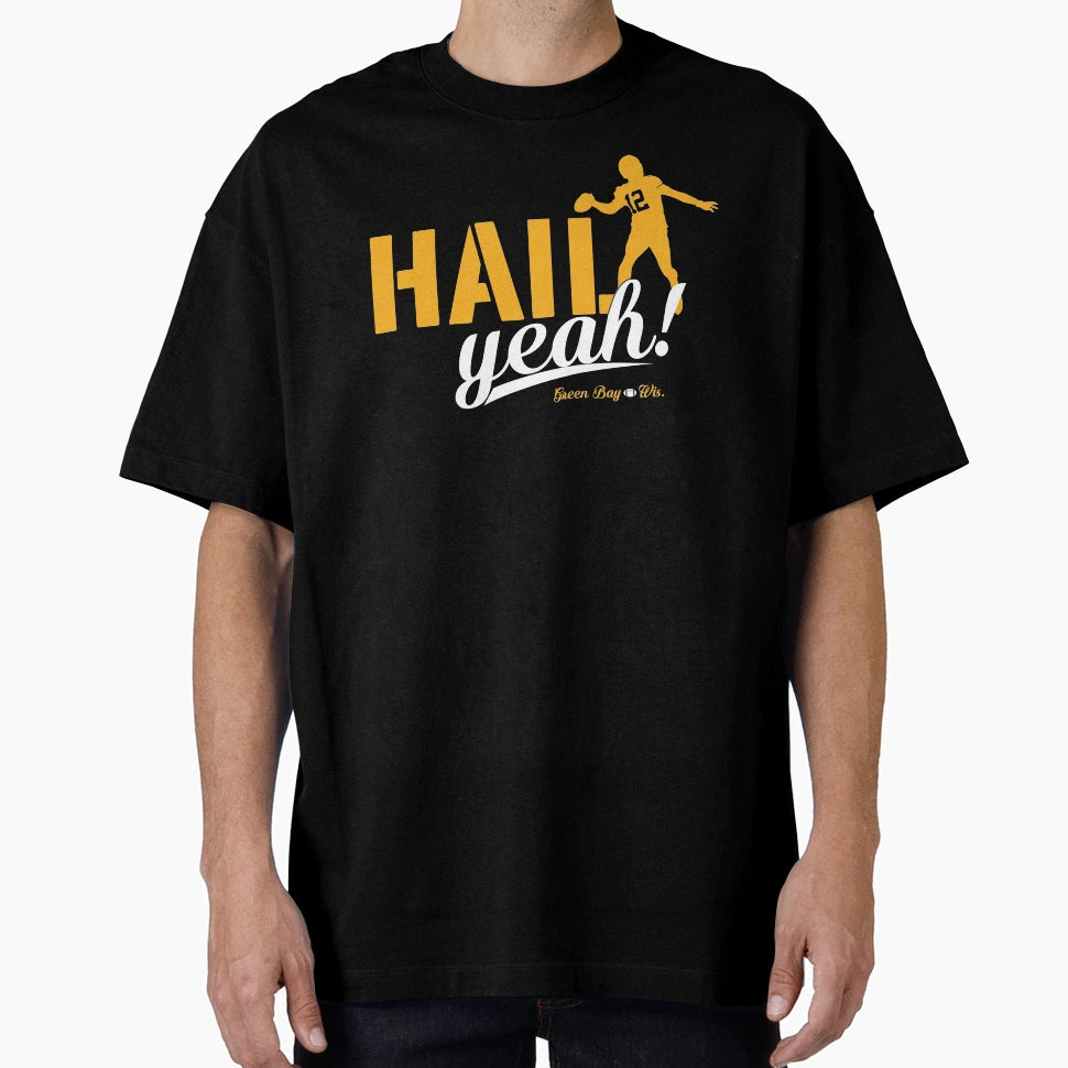 Hail Yeah Green Bay Packers AR T-Shirt - Casual Everyday Wear Men Women - T-Shirt, Sweatshirt, Hoodie