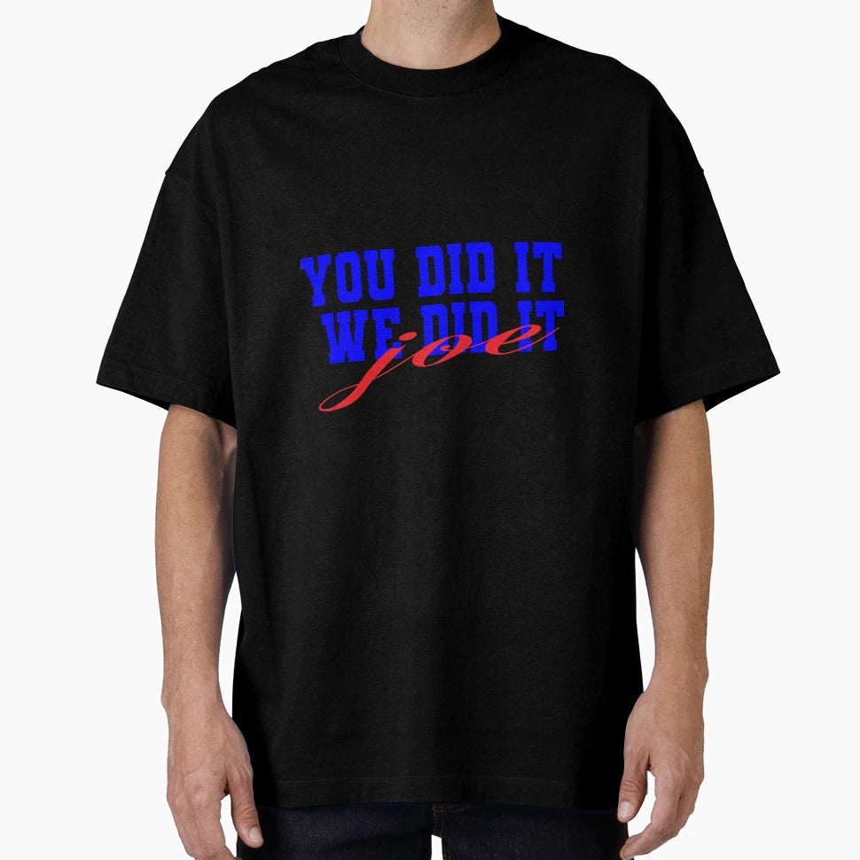 You Did It We Did It Joe T-Shirt - Aesthetic Graphic for Adults - T-Shirt, Sweatshirt, Hoodie