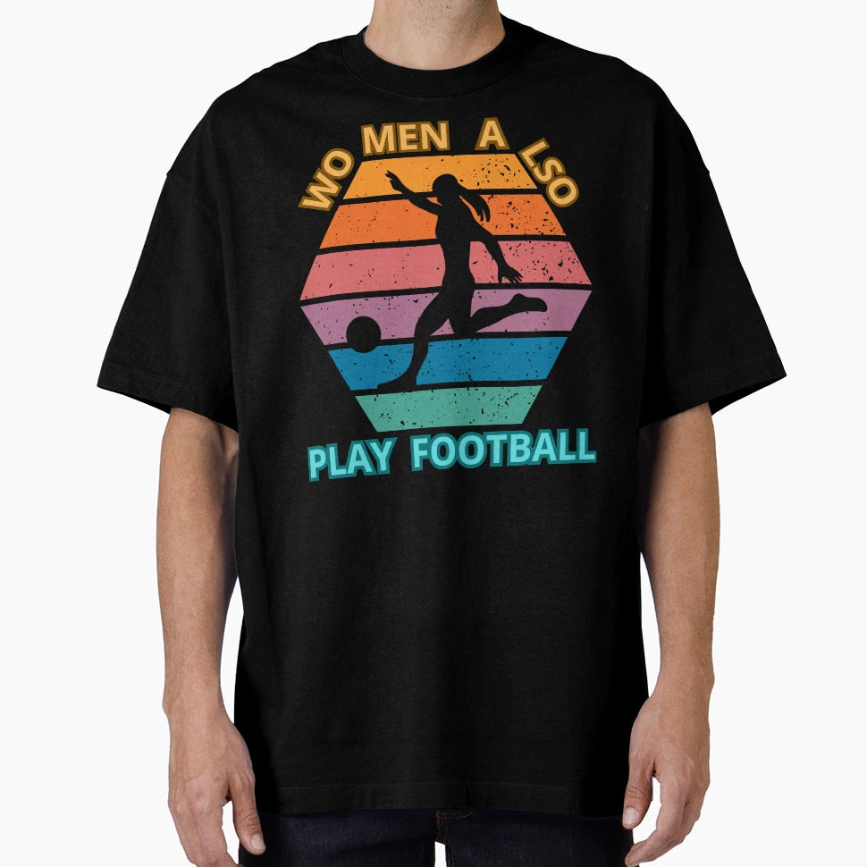 Also Play Football T-Shirt - Streetwear Style Men Women - T-Shirt, Sweatshirt, Hoodie