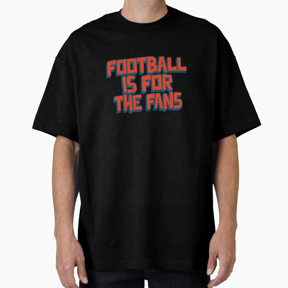 Football Is Fans T-Shirt - Trendy Graphic Unisex - T-Shirt, Sweatshirt, Hoodie