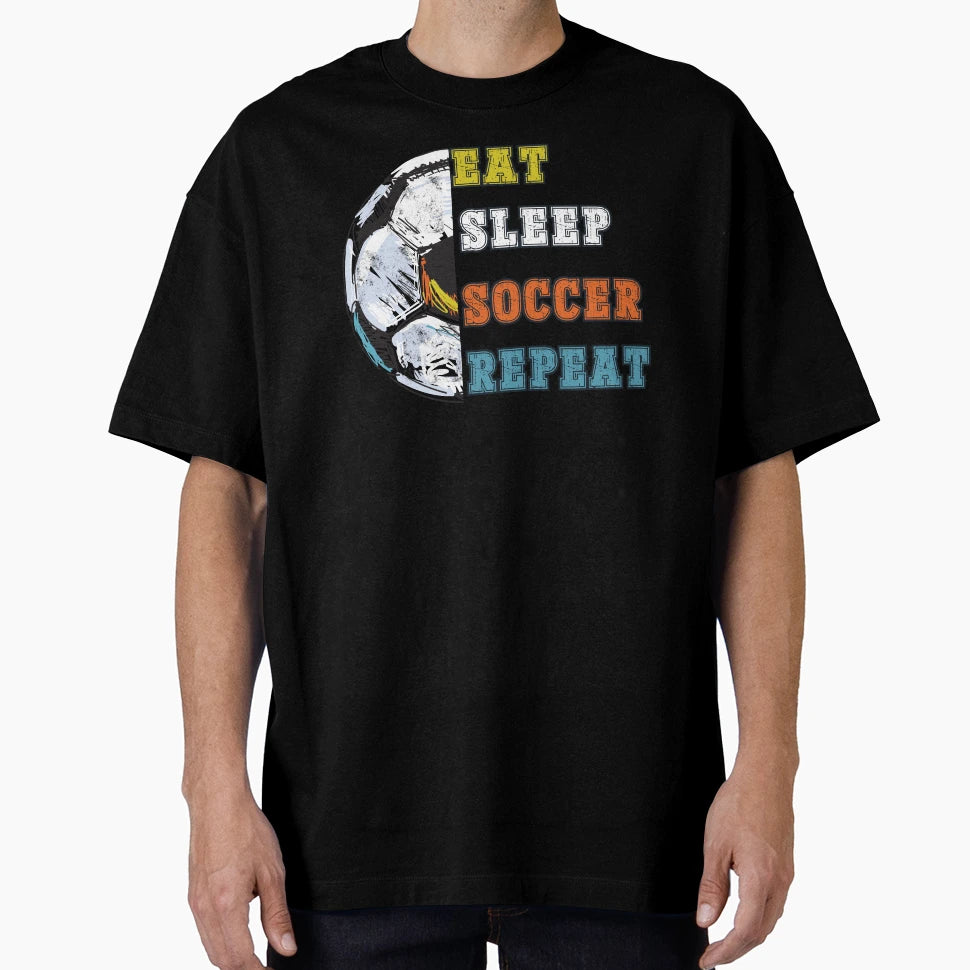 Eat Sleep Soccer Repeat T-Shirt - Streetwear Style Men Women - T-Shirt, Sweatshirt, Hoodie