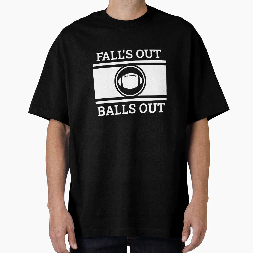 Football Fan Gift Falls Out Balls T-Shirt - Casual Everyday Wear Men Women - T-Shirt, Sweatshirt, Hoodie