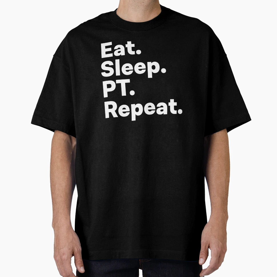 Eat Sleep Pt Repeat T-Shirt - Casual Everyday Wear for Adults - T-Shirt, Sweatshirt, Hoodie
