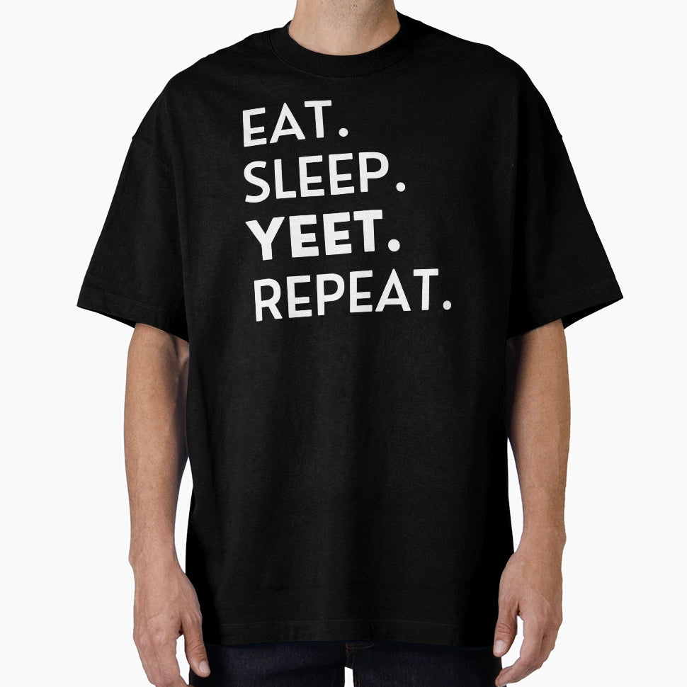 Eat Sleep Yeet Repeat T-Shirt - Custom Art Print Men Women - T-Shirt, Sweatshirt, Hoodie