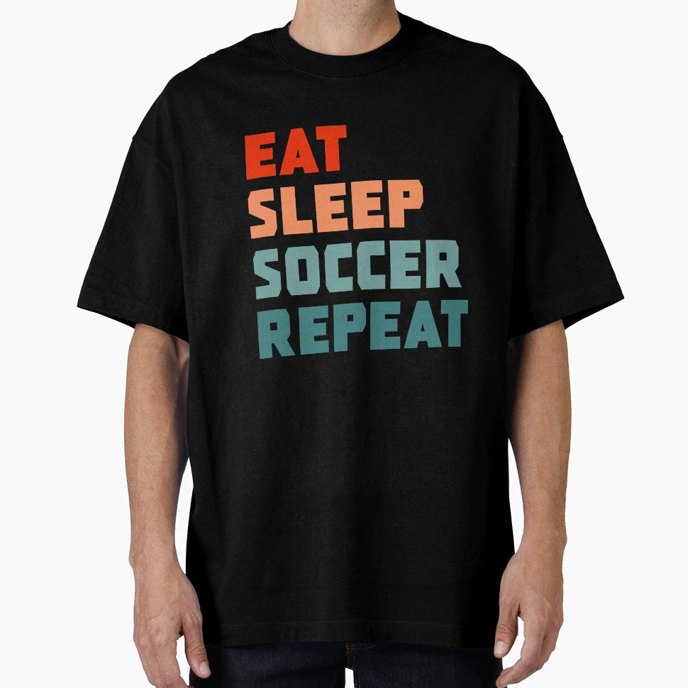 Eat Sleep Soccer Repeat T-Shirt - Graphic Print Men Women - T-Shirt, Sweatshirt, Hoodie